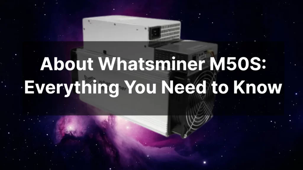 what-is-whatsmabout-whatsminer-m50s_-everything-you-need-to-knowiner-m50_-all-you-want-to-know