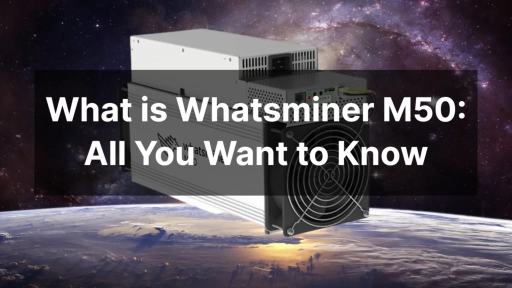 what-is-whatsminer-m50_-all-you-want-to-know