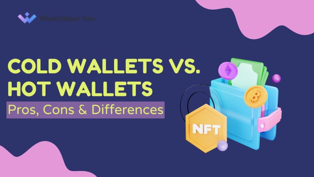 Cold Wallets Vs. Hot Wallets